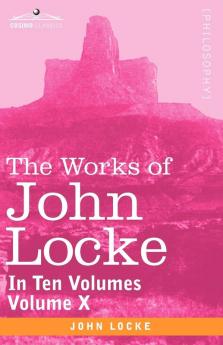 The Works of John Locke in Ten Volumes - Vol. X