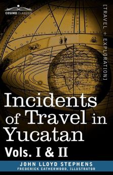 Incidents of Travel in Yucatan Vols. I and II (Cosimo Classics)