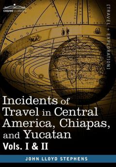 Incidents of Travel in Central America Chiapas and Yucatan Vols. I and II