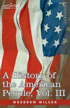 A History of the American People - In Five Volumes Vol. III: The Founding of the Government: 3