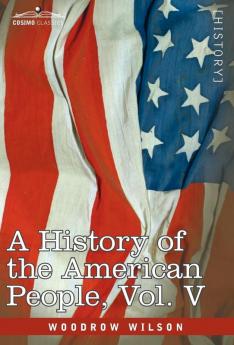 A History of the American People - In Five Volumes Vol. V: Reunion and Nationalization