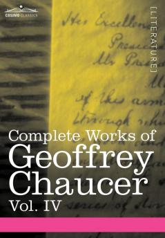 Complete Works of Geoffrey Chaucer Vol. IV: The Canterbury Tales (in Seven Volumes)