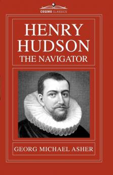 Henry Hudson the Navigator: The Original Documents in Which His Career Is Recorded
