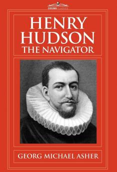 Henry Hudson the Navigator: The Original Documents in Which His Career Is Recorded