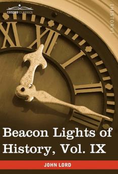 Beacon Lights of History Vol. IX: European Statesmen (in 15 Volumes)