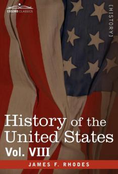 History of the United States: From the Compromise of 1850 to the Mckinley-bryan Campaign of 1896 (8)