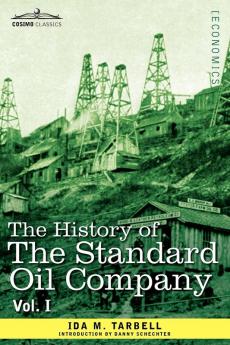The History of the Standard Oil Company Vol. I (in Two Volumes) (Cosimo Classics)