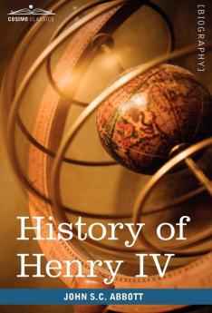 History of Henry IV King of France and Navarre: Makers of History