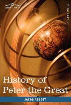History of Peter the Great Emperor of Russia (Makers of History)