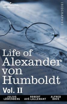 Life of Alexander Von Humboldt Vol. II (in Two Volumes): 2