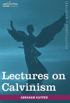 Lectures on Calvinism (Cosimo Classics)