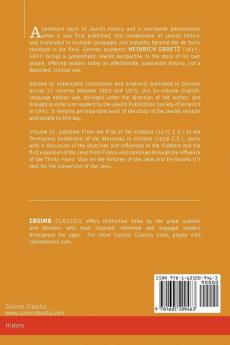 History of the Jews Vol. IV (in Six Volumes): From the Rise of the Kabbala (1270 C.E.) to the Permanent Settlement of the Marranos in Holland (1618 C: 4