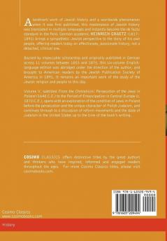 History of the Jews Vol. V (in Six Volumes): From the Chmielnicki Persecution of the Jews in Poland (1648 C.E.) to the Period of Emancipation in Cent: 5