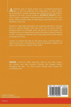 History of the Jews Vol. VI (in Six Volumes): Containing a Memoir of the Author by Dr. Philipp Bloch a Chronological Table of Jewish History and an: 6