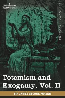 Totemism and Exogamy Vol. II (in Four Volumes)