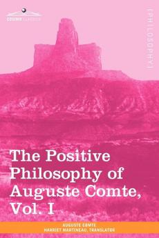 The Positive Philosophy of Auguste Comte Vol. I (in 2 Volumes)