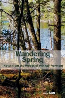 Wandering Spring: Notes from the Woods of Winhall Vermont