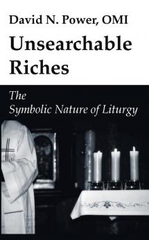 Unsearchable Riches: The Symbolic Nature of Liturgy