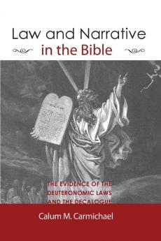 Law and Narrative in the Bible: The Evidence of Thedeuteronomic Laws and the Decalogue