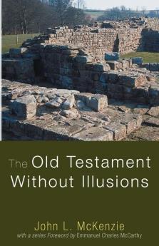 The Old Testament Without Illusions (John L. McKenzie Reprint)