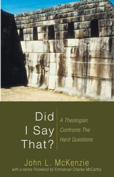 Did I Say That?: A Theologian Confronts the Hard Questions (John L. McKenzie Reprint)