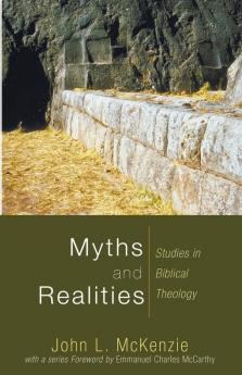 Myths and Realities: Studies in Biblical Theology (John L. McKenzie Reprint)