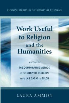 Work Useful to Religion and the Humanities: 1 (Pickwick Studies in the History of Religions)