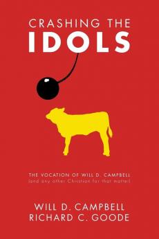 Crashing the Idols: The Vocation of Will D. Campbell (and Any Other Christian for That Matter)