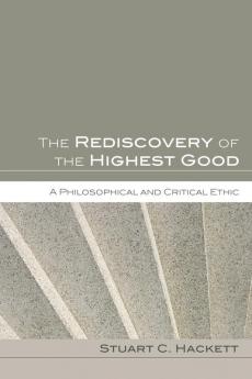 The Rediscovery of the Highest Good: A Philosophical and Critical Ethic