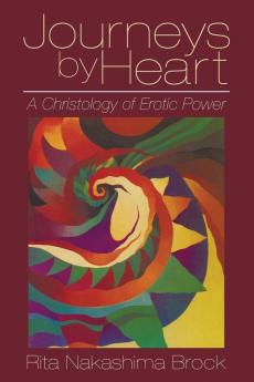 Journeys By Heart: A Christology Of Erotic Power