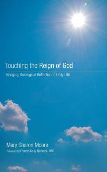 Touching the Reign of God: Bringing Theological Reflection to Daily Life