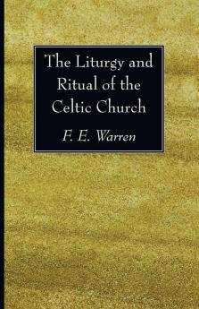 The Liturgy and Ritual of the Celtic Church