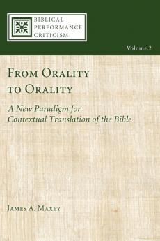 From Orality to Orality: A New Paradigm for Contextual Translation of the Bible: 2 (Biblical Performance Criticism)