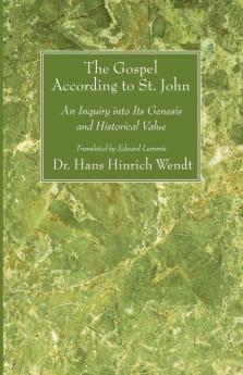 The Gospel According to St. John: An Inquiry Into Its Genesis and Historical Value