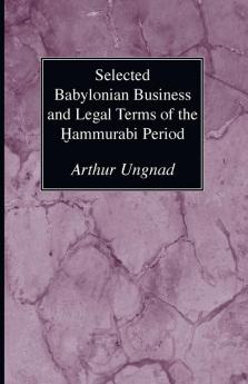 Selected Babylonian Business and Legal Terms of the Hammurabi Period: 09 (Semitic Study)