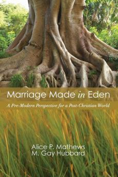 Marriage Made in Eden: A Pre-Modern Perspective for a Post-Christian World