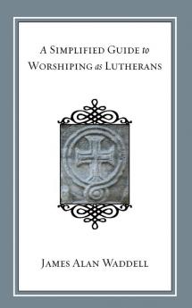 A Simplified Guide to Worshiping As Lutherans