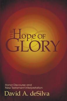 The Hope of Glory: Honor Discourse and New Testament Interpretation