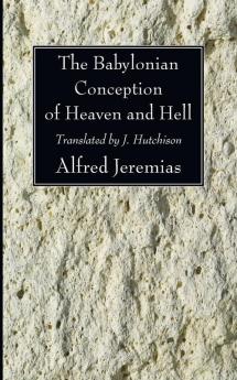 The Babylonian Conception of Heaven and Hell