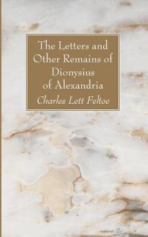 The Letters and Other Remains of Dionysius of Alexandria (Cambridge Patristic Texts)