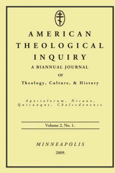 American Theological Inquiry Volume Two Issue One: Biannual Journal of Theology Culture & History: 2