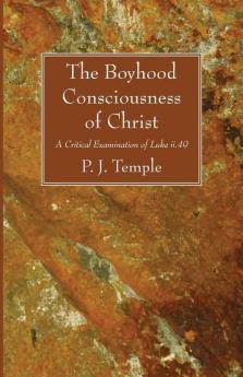 The Boyhood Consciousness of Christ: A Critical Examination of Luke II.49