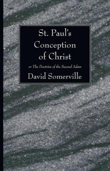 St. Paul's Conception of Christ: Or the Doctrine of the Second Adam