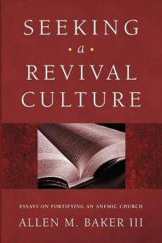 Seeking a Revival Culture: Essays on Fortifying an Anemic Church