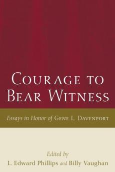 Courage to Bear Witness: Essays in Honor of Gene L. Davenport