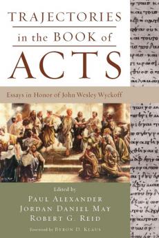 Trajectories in the Book of Acts: Essays in Honor of John Wesley Wyckoff