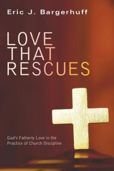 Love that Rescues: God's Fatherly Love in the Practice of Church Discipline