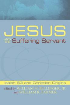 Jesus and the Suffering Servant: Isaiah 53 and Christian Origins