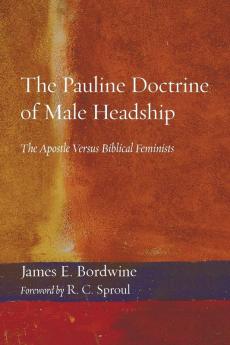 The Pauline Doctrine of Male Headship: The Apostle Versus Biblical Feminists