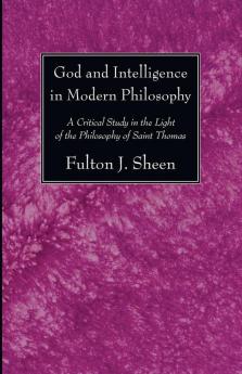 God and Intelligence in Modern Philosophy: A Critical Study in the Light of the Philosophy of Saint Thomas